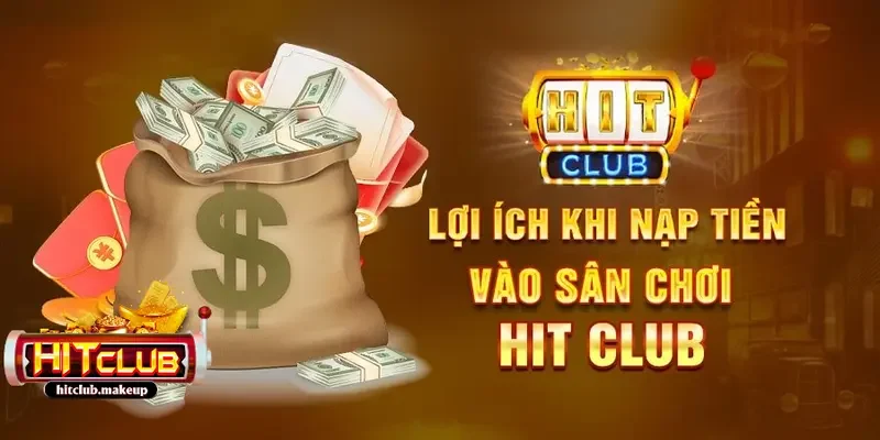 nạp tiền HITCLUB Lợi ích quan trọng của các phương thức nạp tiền HITCLUB