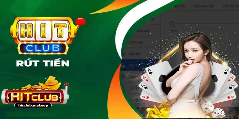 rút tiền HITCLUB Tổng hợp các lưu ý khi rút tiền HITCLUB cho newbie