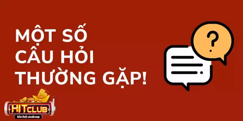Câu Hỏi Thường Gặp Tổng hợp câu hỏi thường gặp của người chơi về Hitclub